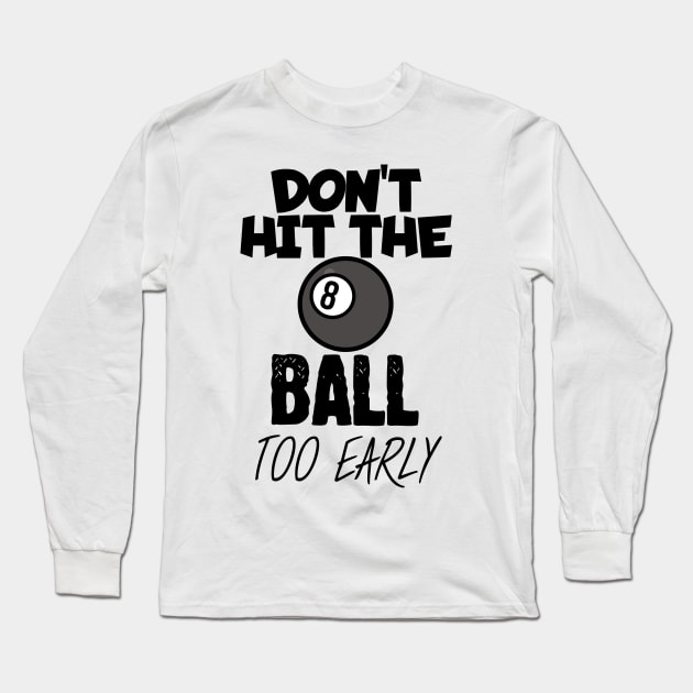 Don't hit the ball too early Long Sleeve T-Shirt by maxcode